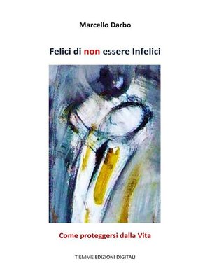 cover image of Felici di non essere Infelici